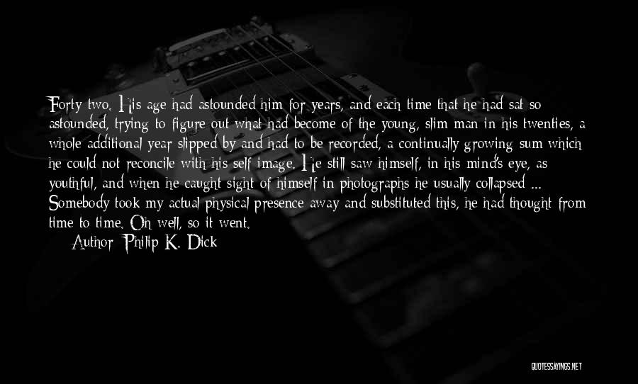 Youthful Life Quotes By Philip K. Dick