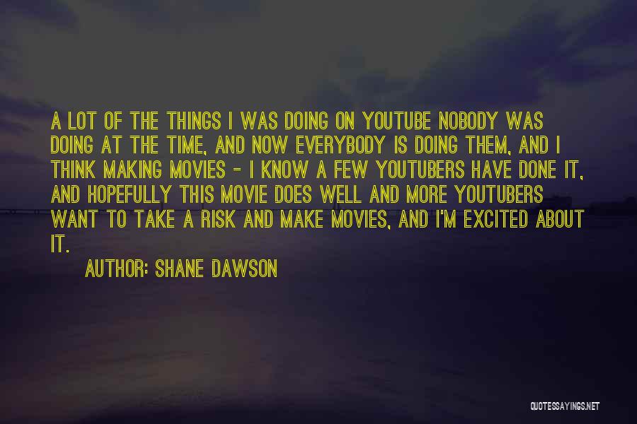 Youtubers Quotes By Shane Dawson