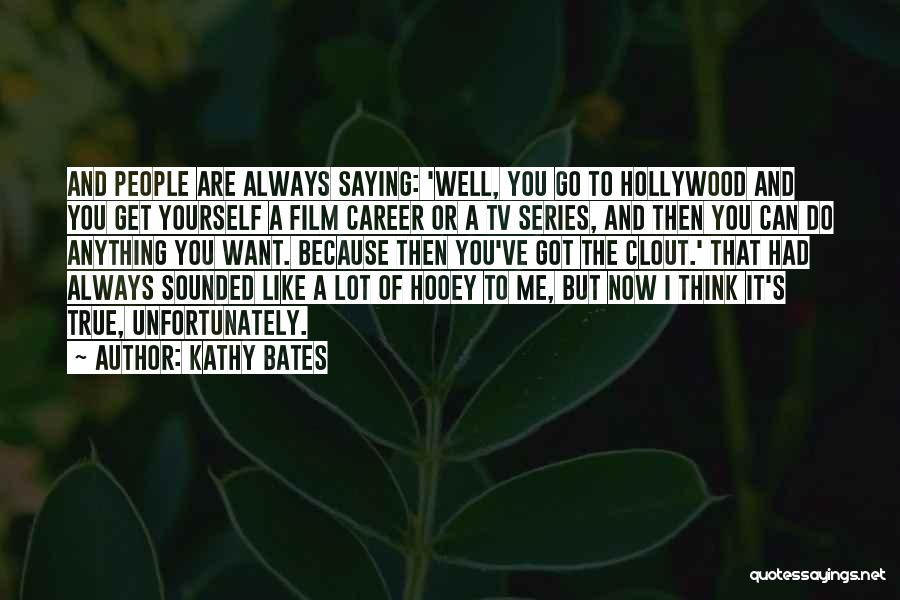 You've Always Got Me Quotes By Kathy Bates