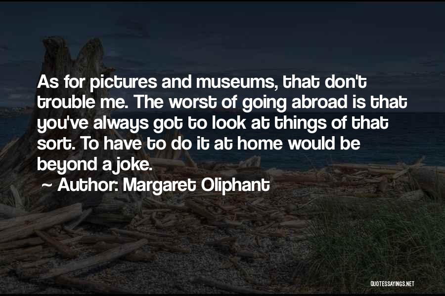 You've Always Got Me Quotes By Margaret Oliphant