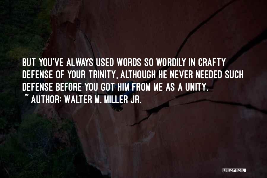 You've Always Got Me Quotes By Walter M. Miller Jr.