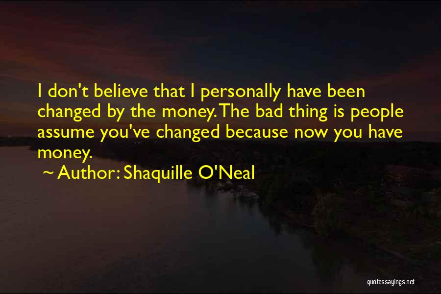 You've Been Changed Quotes By Shaquille O'Neal