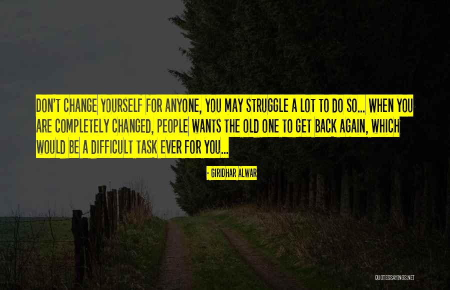 You've Changed A Lot Quotes By Giridhar Alwar You've Changed A Lot Quotes By Giridhar Alwar