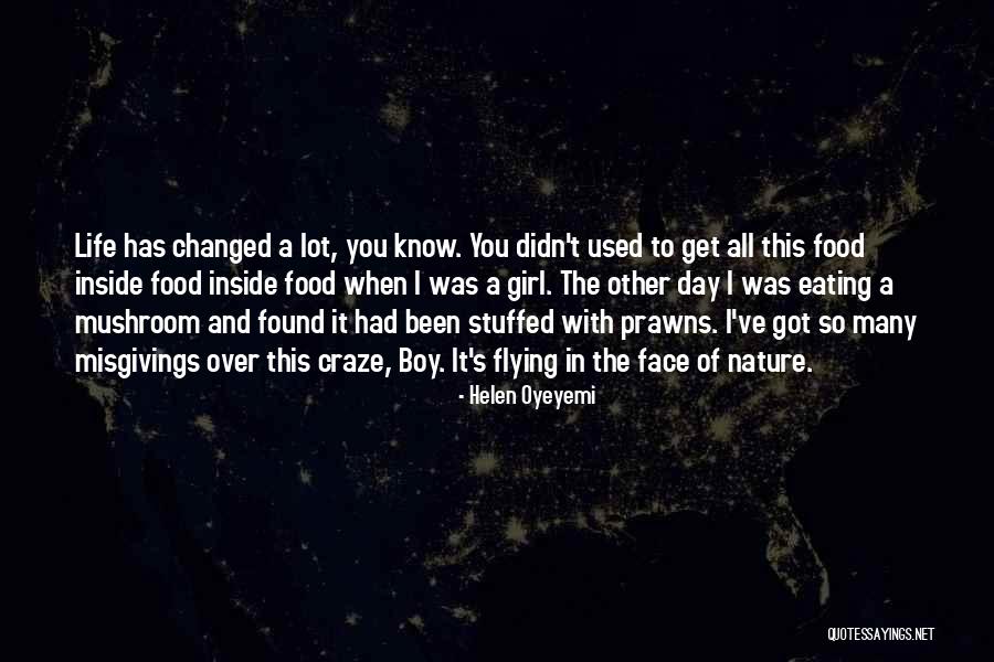 You've Changed A Lot Quotes By Helen Oyeyemi You've Changed A Lot Quotes By Helen Oyeyemi