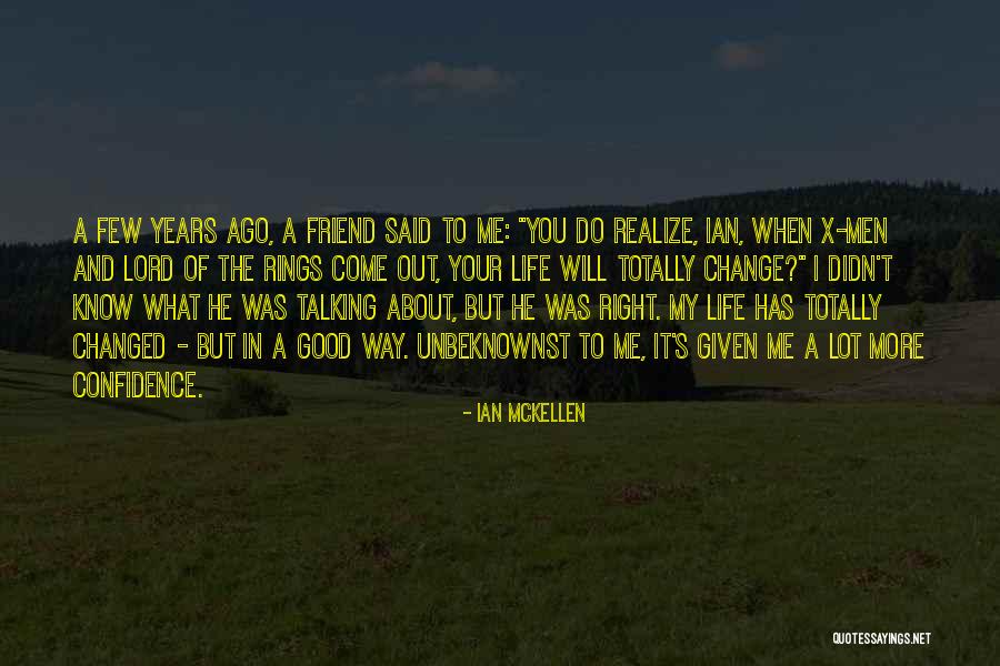 You've Changed A Lot Quotes By Ian McKellen You've Changed A Lot Quotes By Ian McKellen