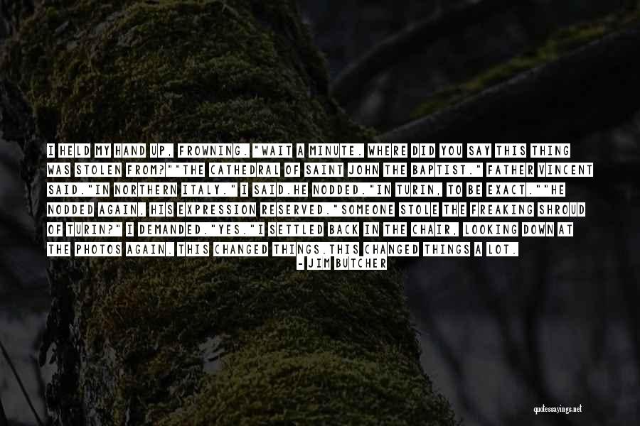 You've Changed A Lot Quotes By Jim Butcher You've Changed A Lot Quotes By Jim Butcher