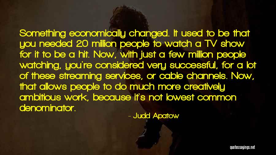 You've Changed A Lot Quotes By Judd Apatow You've Changed A Lot Quotes By Judd Apatow