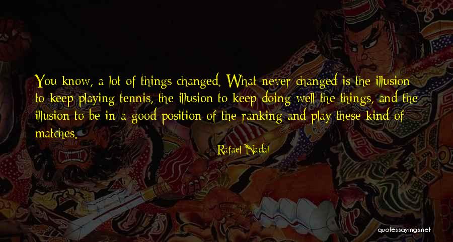 You've Changed A Lot Quotes By Rafael Nadal You've Changed A Lot Quotes By Rafael Nadal