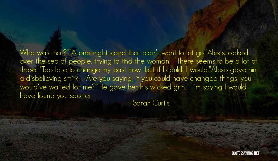 You've Changed A Lot Quotes By Sarah Curtis You've Changed A Lot Quotes By Sarah Curtis