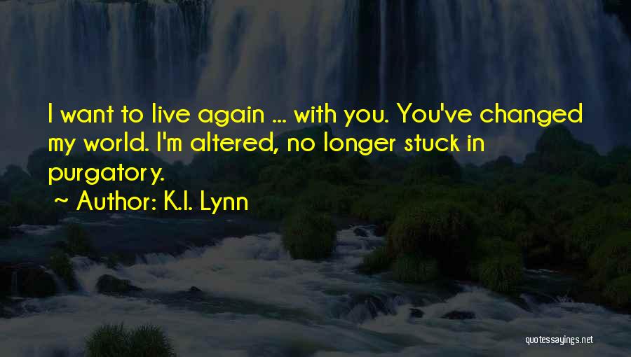 You've Changed Love Quotes By K.I. Lynn
