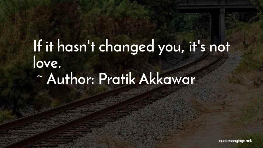 You've Changed Love Quotes By Pratik Akkawar