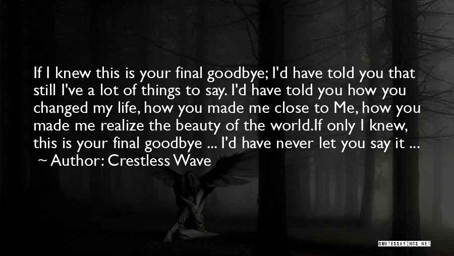 You've Changed My Life Quotes By Crestless Wave