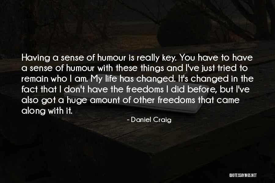 You've Changed My Life Quotes By Daniel Craig