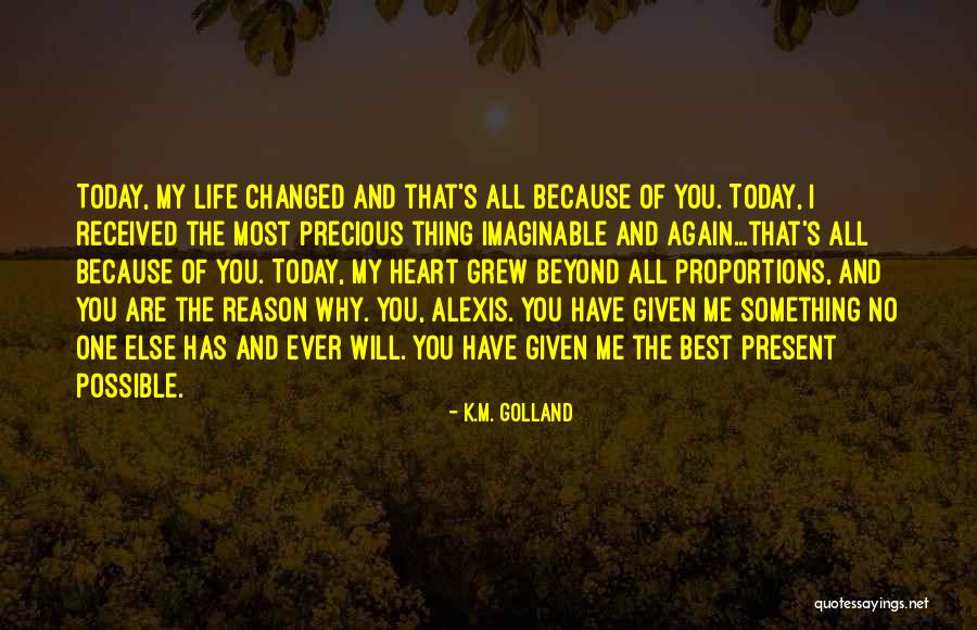 You've Changed My Life Quotes By K.M. Golland