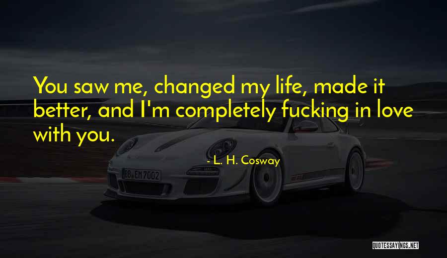 You've Changed My Life Quotes By L. H. Cosway