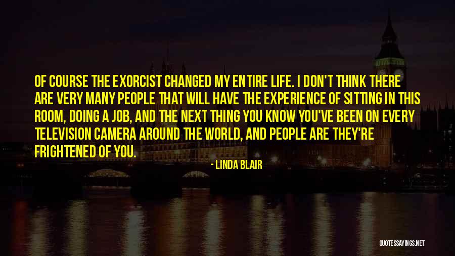 You've Changed My Life Quotes By Linda Blair