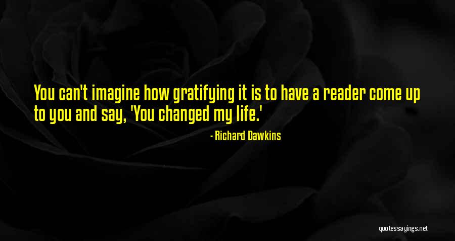 You've Changed My Life Quotes By Richard Dawkins