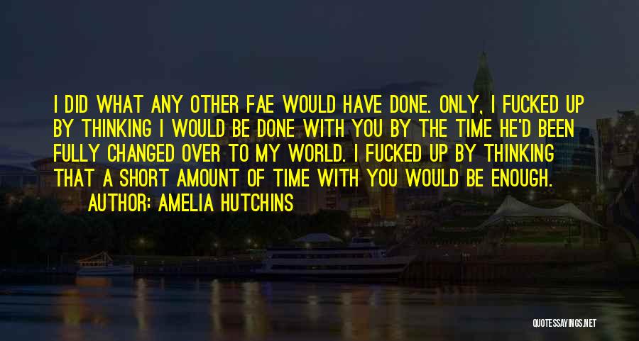 You've Changed My World Quotes By Amelia Hutchins