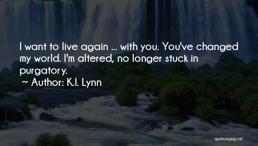 You've Changed My World Quotes By K.I. Lynn