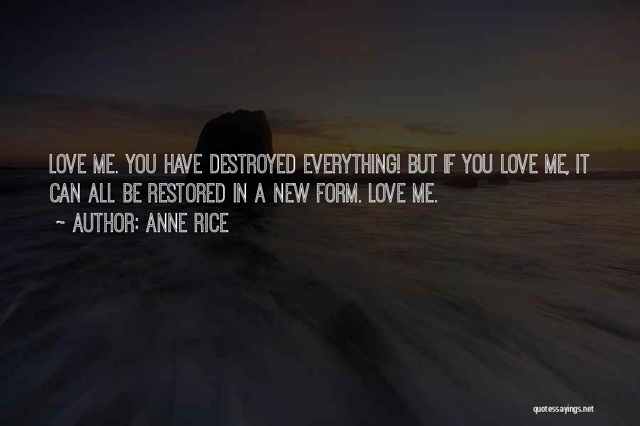 You've Destroyed Me Quotes By Anne Rice