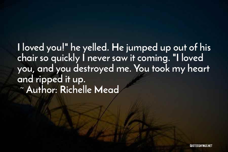 You've Destroyed Me Quotes By Richelle Mead