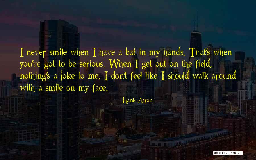 You've Got A Smile Quotes By Hank Aaron You've Got A Smile Quotes By Hank Aaron