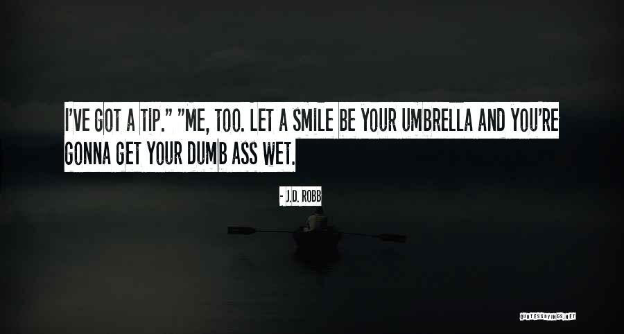 You've Got A Smile Quotes By J.D. Robb You've Got A Smile Quotes By J.D. Robb