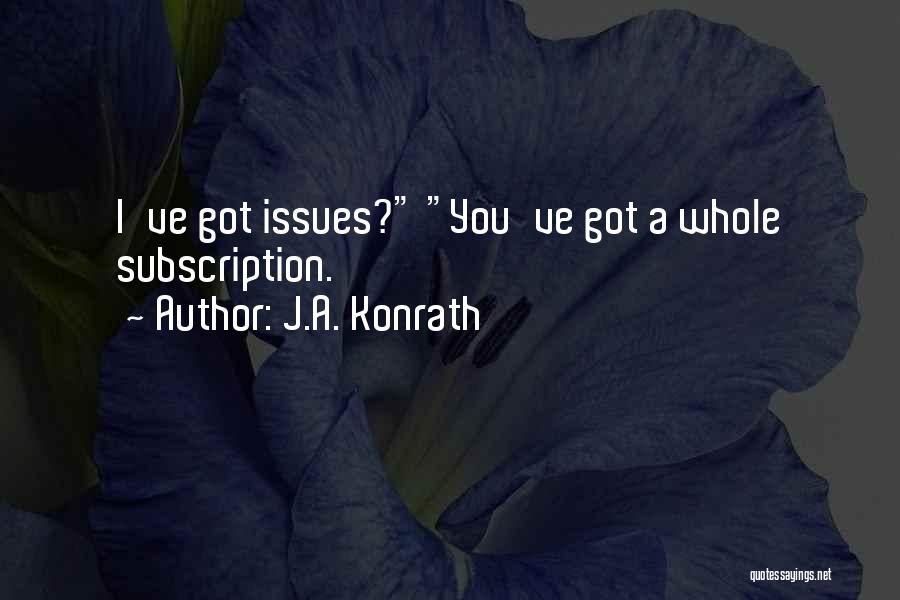 You've Got Issues Quotes By J.A. Konrath