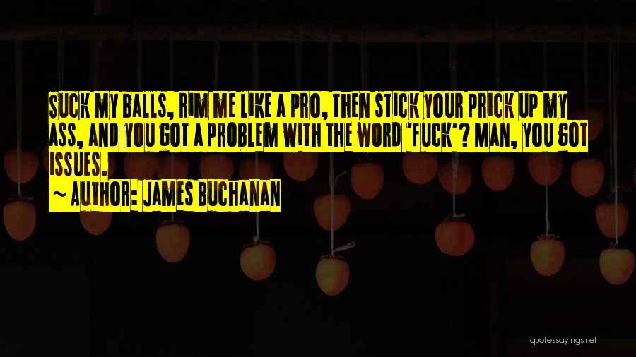 You've Got Issues Quotes By James Buchanan