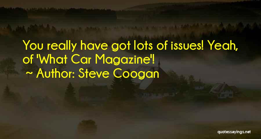 You've Got Issues Quotes By Steve Coogan