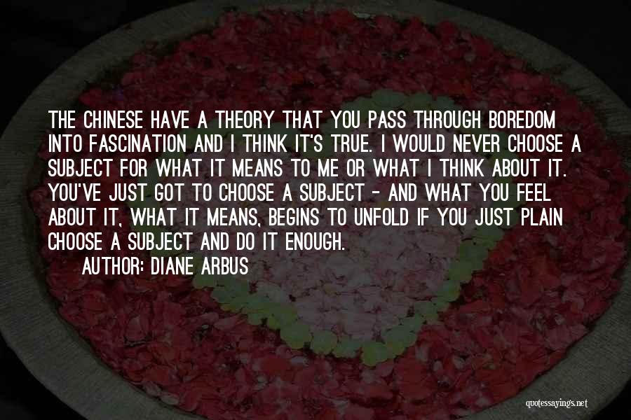 You've Got Me Thinking Quotes By Diane Arbus