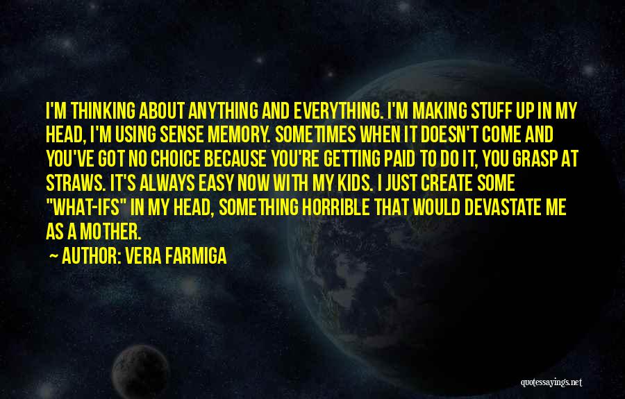 You've Got Me Thinking Quotes By Vera Farmiga