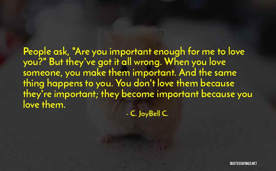 You've Got Me Wrong Quotes By C. JoyBell C.