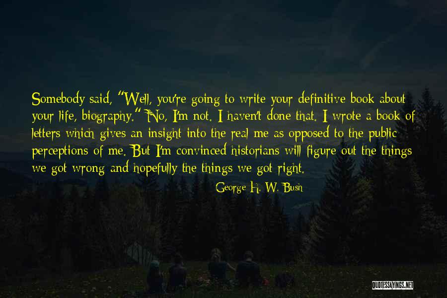 You've Got Me Wrong Quotes By George H. W. Bush You've Got Me Wrong Quotes By George H. W. Bush