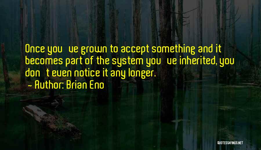 You've Grown Quotes By Brian Eno