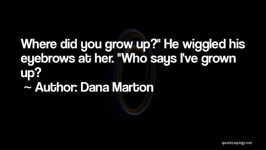 You've Grown Quotes By Dana Marton