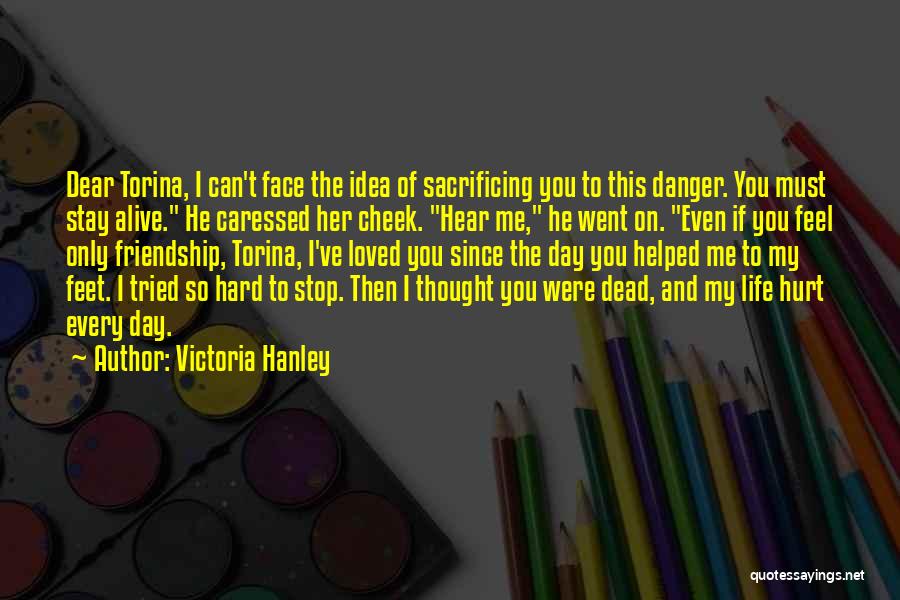 You've Helped Me Quotes By Victoria Hanley