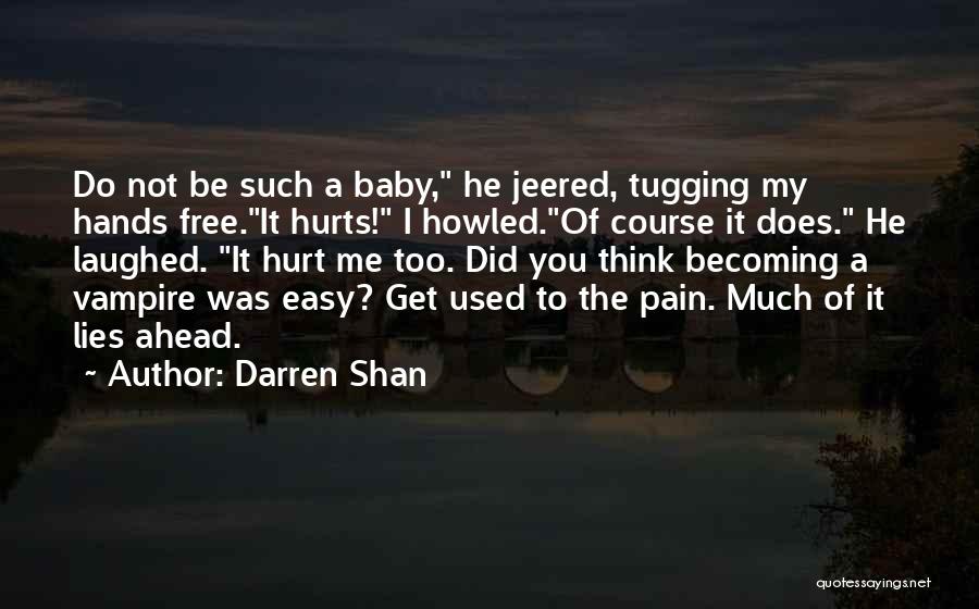 You've Hurt Me Too Much Quotes By Darren Shan