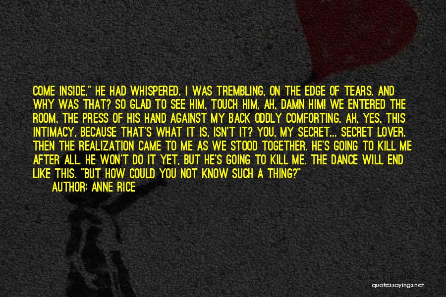 You've Killed Me Inside Quotes By Anne Rice
