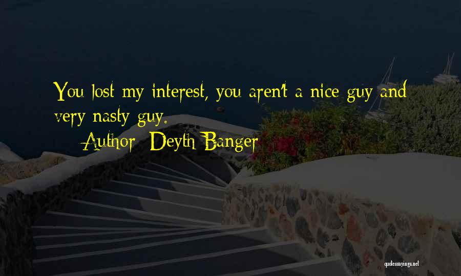 You've Lost Interest Quotes By Deyth Banger
