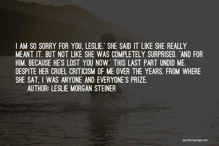 You've Lost Me Now Quotes By Leslie Morgan Steiner