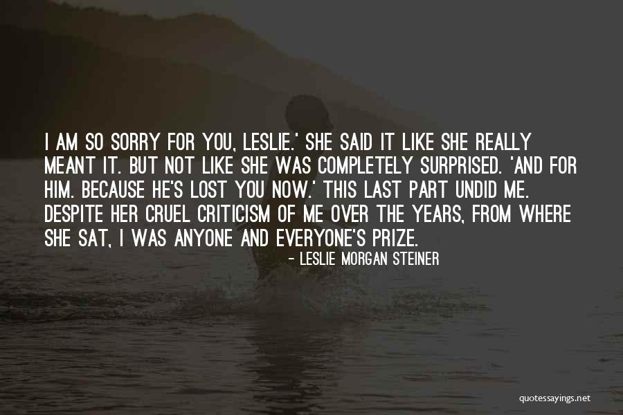 You've Lost Me Now Quotes By Leslie Morgan Steiner