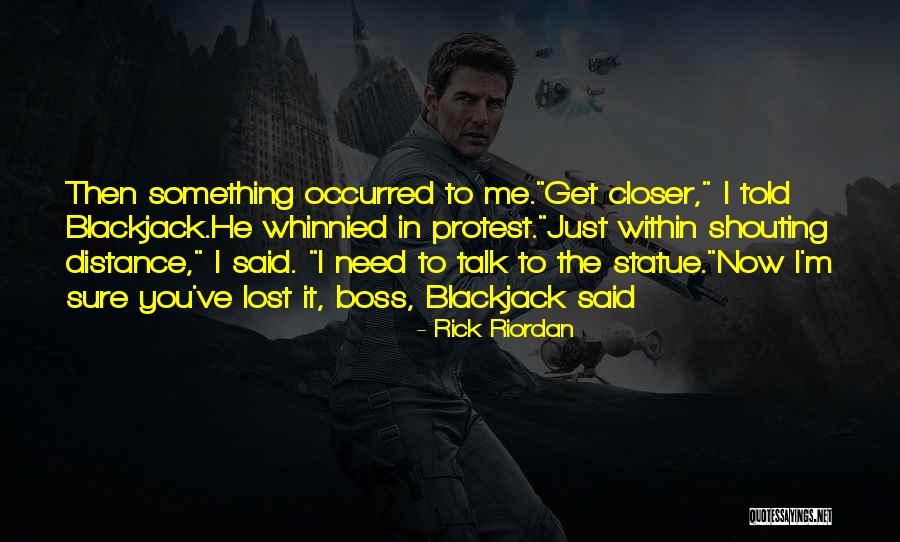 You've Lost Me Now Quotes By Rick Riordan You've Lost Me Now Quotes By Rick Riordan