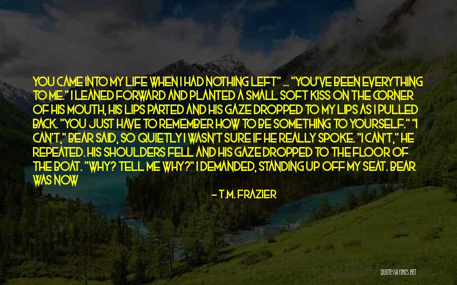 You've Lost Me Now Quotes By T.M. Frazier You've Lost Me Now Quotes By T.M. Frazier