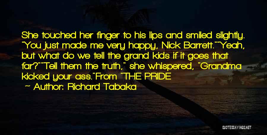 You've Made Me Happy Quotes By Richard Tabaka