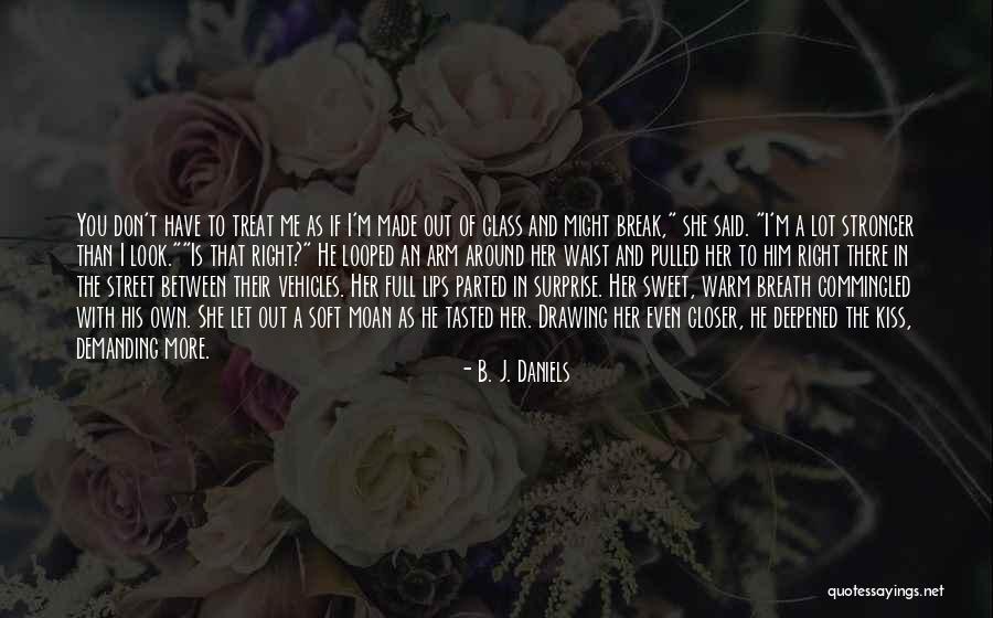 You've Made Me Stronger Quotes By B. J. Daniels You've Made Me Stronger Quotes By B. J. Daniels