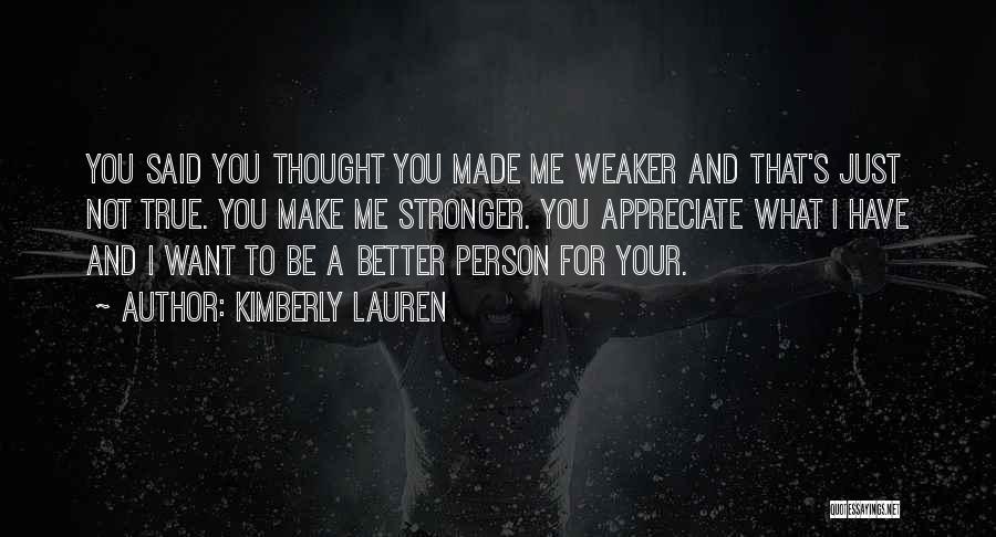 You've Made Me Stronger Quotes By Kimberly Lauren