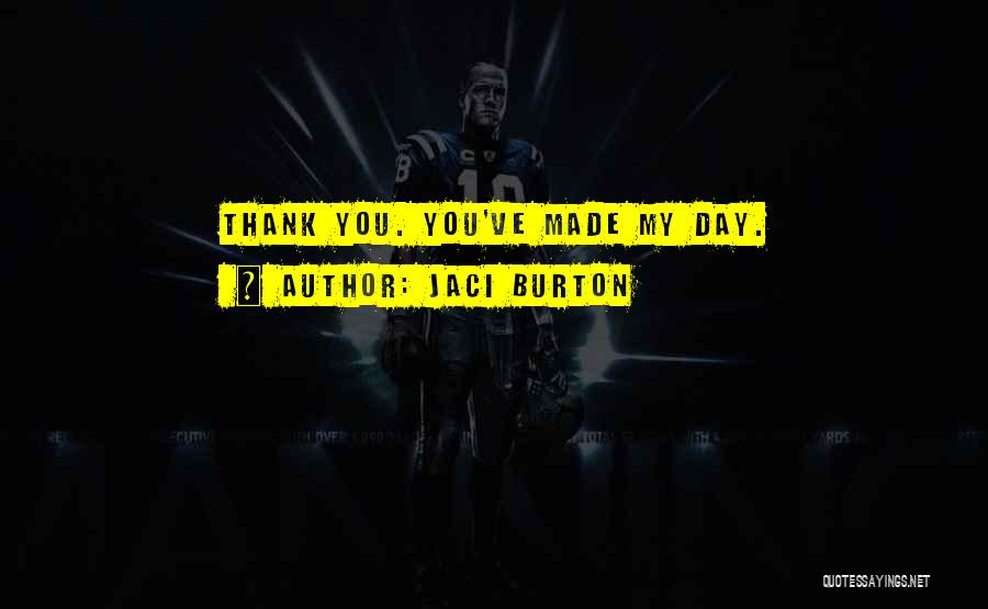 You've Made My Day Quotes By Jaci Burton