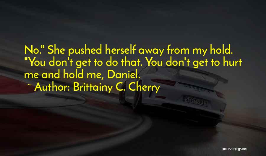 You've Pushed Me Away Quotes By Brittainy C. Cherry