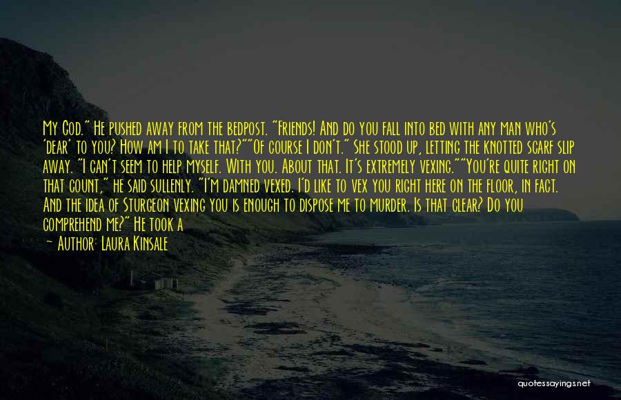 You've Pushed Me Away Quotes By Laura Kinsale